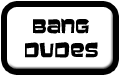 Bang Dudes